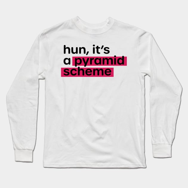 Anti MLM Hun, It's a Pyramid Scheme Long Sleeve T-Shirt by murialbezanson